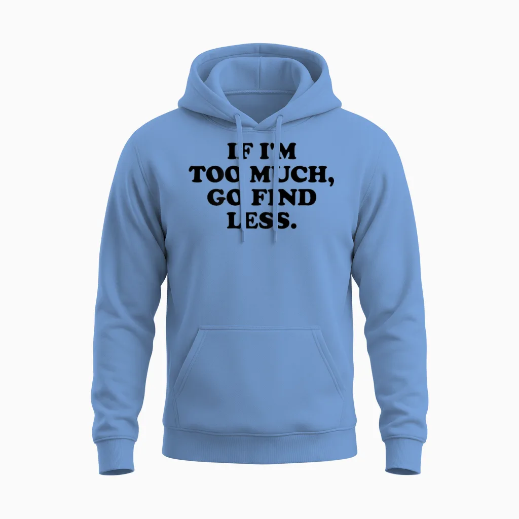 If I'm Too Much, Go Find Less X Valentine's Day Selflove. Back T-Shirt, White Unisex Hoodie in Carolina Blue