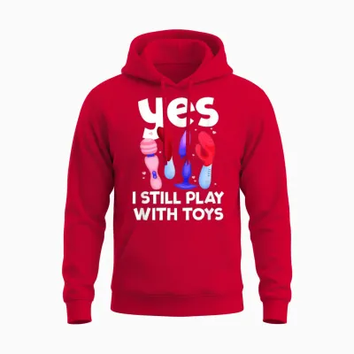 I Still Play with Toys Raunchy Humor Women's Peinlich Unisex Hoodie - Red