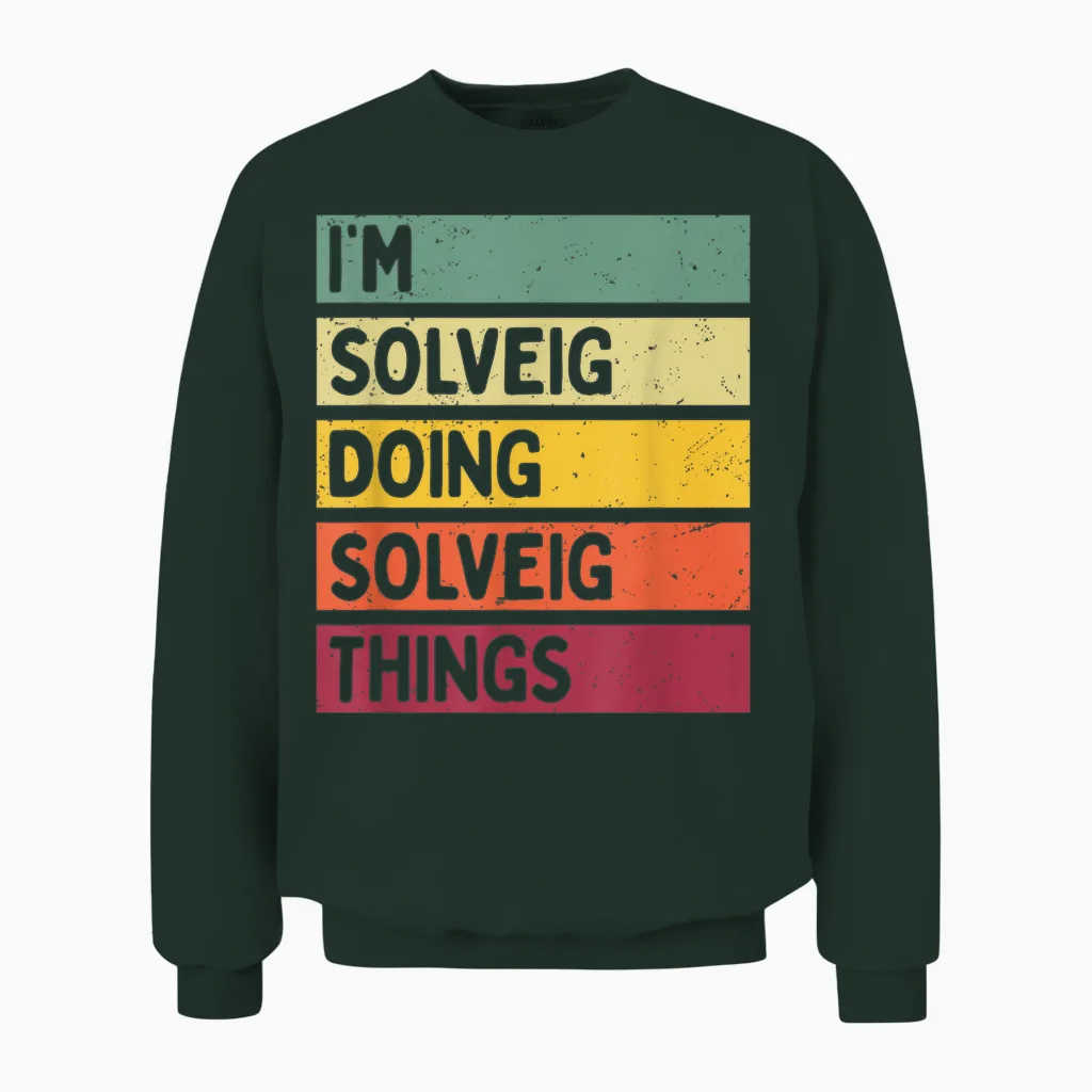 Citation Personnalisée Humoristique I'm Solveig Doing Solveig Things Unisex Sweatshirt in Forest