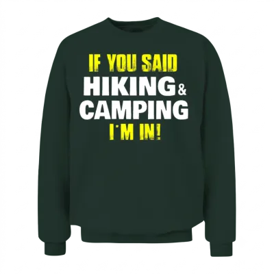If You Said Hiking Camping Im in Nature Funny Hike Unisex Sweatshirt - Forest
