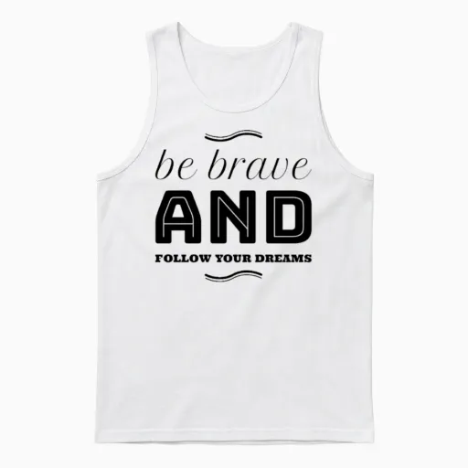 Be Brave and Follow Your Dreams Unisex Tank Top in White