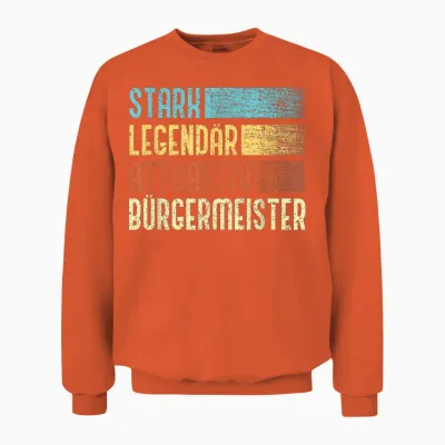 Bürgermeister - Stark Legendär Attraktiv Bürgermeister Unisex Sweatshirt - Orange