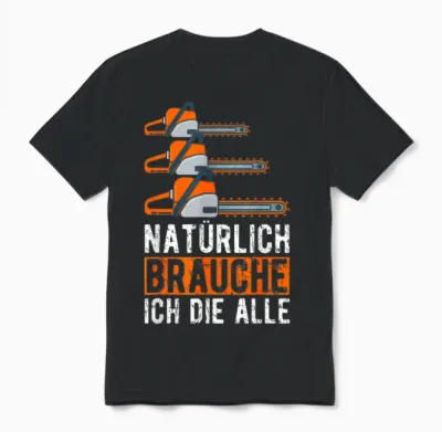 Natürlich Brauche Ich Die Alle Motorsäge Holzfäller Unisex T-Shirt - Black