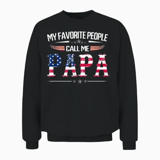 My Favorite People Call Me Papa Father's Day Usa Flag Daddy Unisex Sweatshirt - Black