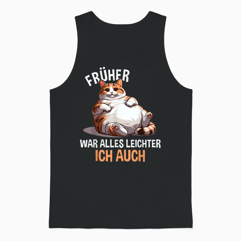 T-Shirt with German Text "früher War Alles Leichter Ich Auch Lustige Katze [german Unisex Tank Top in Black