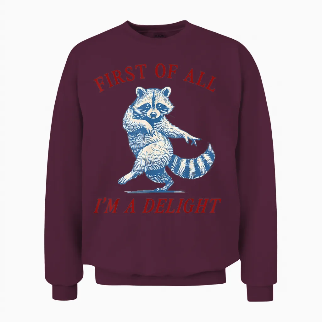 First of All I'm a Delight Funny Saying Sarcastic Raccoon Unisex Sweatshirt in Maroon