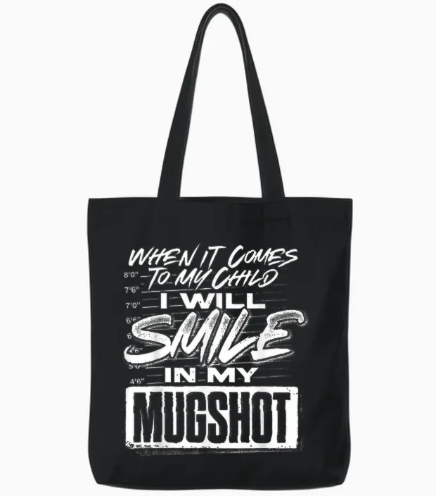 When It Comes to My Child I Will Smile in My Mugshot Tote Bags in Black