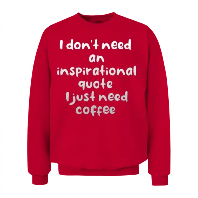I Don't Need an Inspirational Quote I Just Need Unisex Sweatshirt - Red