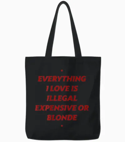 Alles, Was Ich Liebe, Ist Illegal, Teuer Oder Blond (auf Der Rückseite) Tote Bags - Black