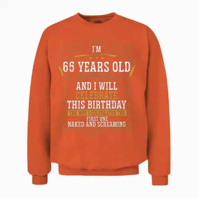 65 Birthday Funny Birthday Idea Humor 65 Years Old Unisex Sweatshirt - Orange