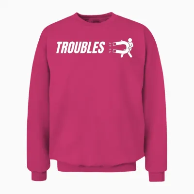Funny Troubles - Funny Sarcastic Unisex Sweatshirt - Heliconia