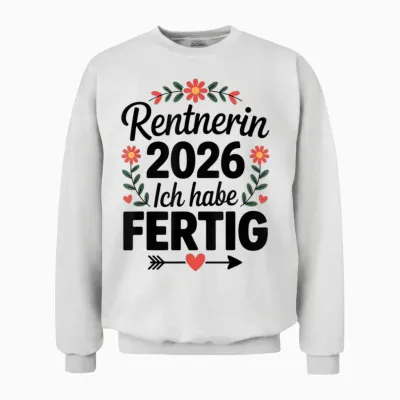 Rentnerin 2026 Rente Damen Ich Habe Fertig Unisex Sweatshirt - White