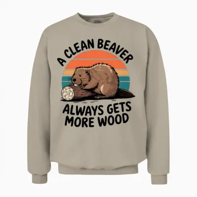A Clean Beaver Always Gets More Wood Raunchy Unisex Sweatshirt - Sand