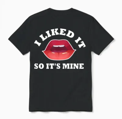 I Liked It So It's Mine Unisex T-Shirt - Black