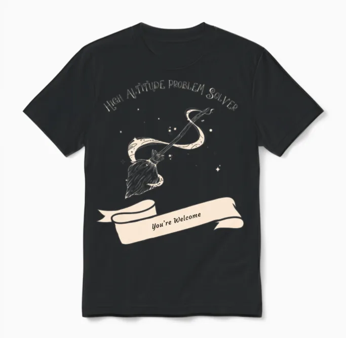 High Altitude Problem Solver You're Welcome Unisex T-Shirt in Black