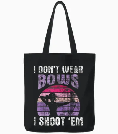 I Don't Wear Bows I Shoot Em - Archery Girl Bowman Archer Tote Bags - Black