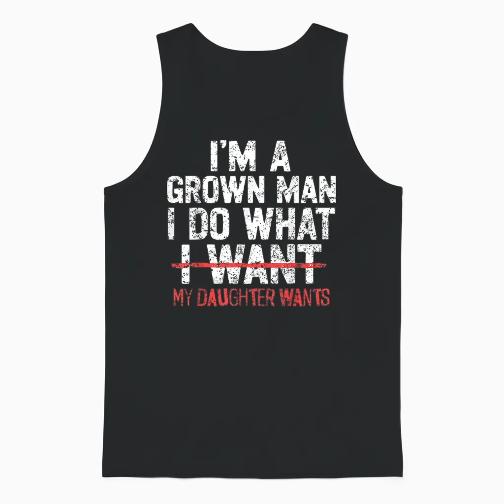 I'm a Grown Man I Do What My Daughter Wants Funny Dad Father Unisex Tank Top in Black