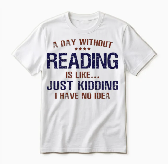A Day Without Reading Funny - Books & Unisex T-Shirt in White
