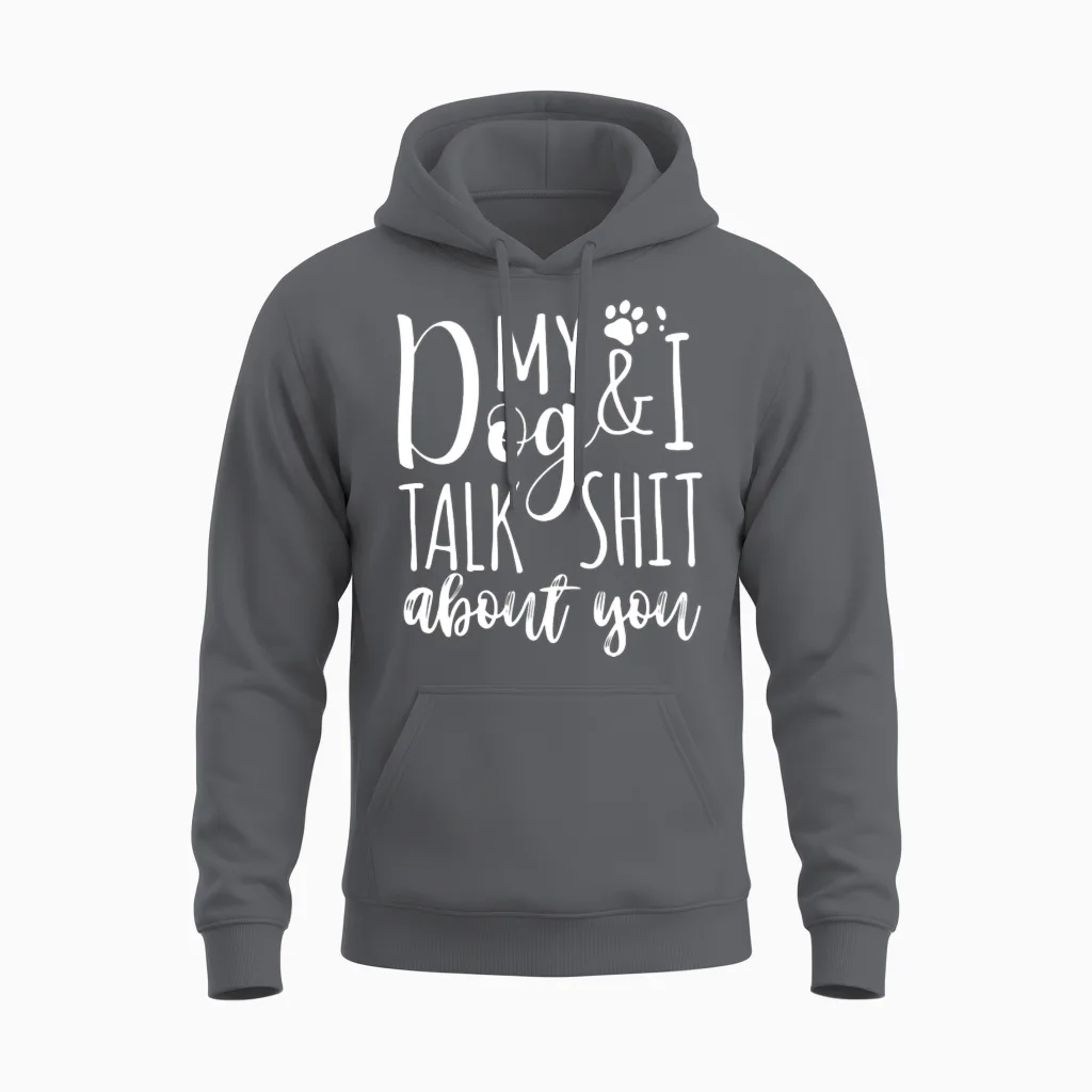 My Dog I Talk Shit About You Unisex Hoodie in Charcoal