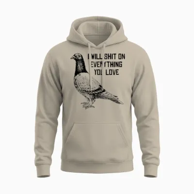 I Will Shit on Everything You Love Unisex Hoodie - Sand