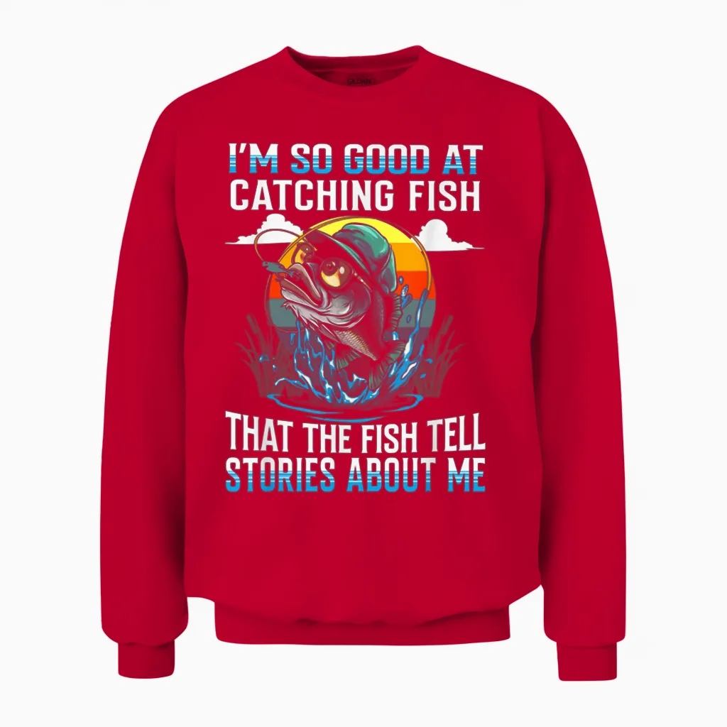 I'm So Good at Catching Fish That the Fish Tell Stories Unisex Sweatshirt in Red
