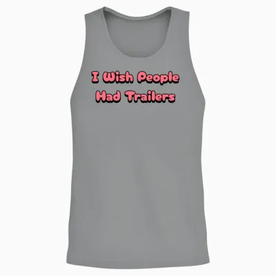 I Wish People Had Trailer Unisex Tank Top - Sport Grey