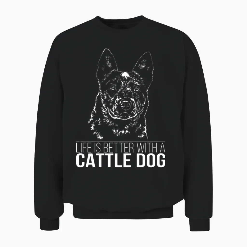 Cattle Dog Life Is Better Dog Saying Unisex Sweatshirt in Black