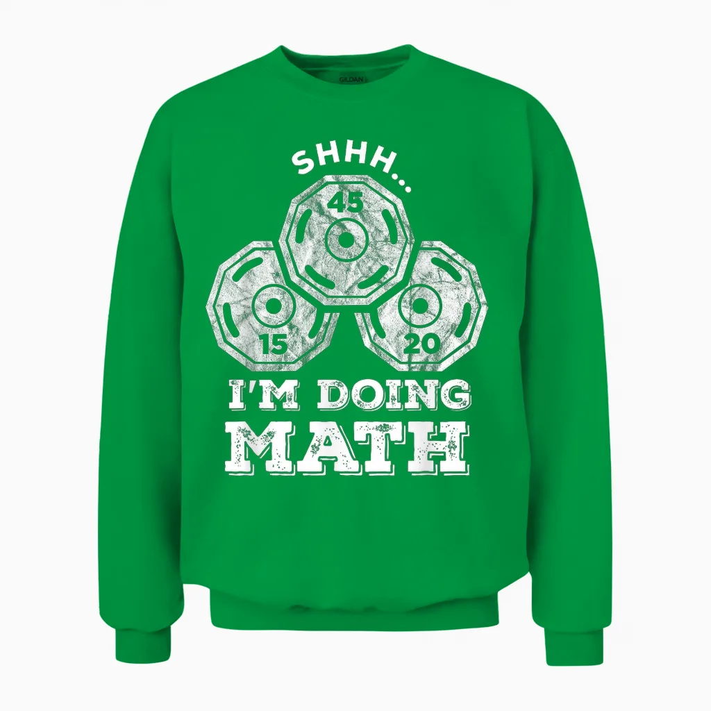 Shhh I'm Doing Math Funny Weight Lifting Workout Training Unisex Sweatshirt in Irish Green