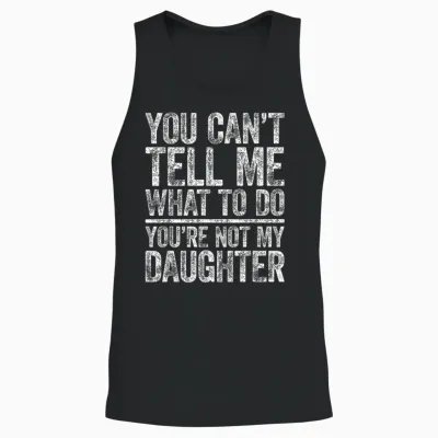 You Can't Tell Me What to Do You're Not My Daughter Unisex Tank Top - Black