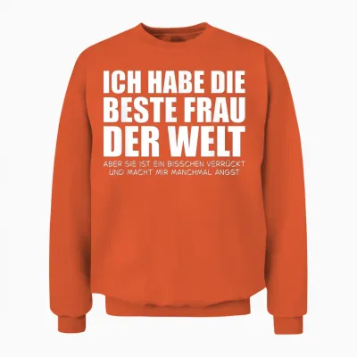 Ich Habe Die Beste Frau Der Welt Aber Sie Macht Mir Angst Unisex Sweatshirt - Orange