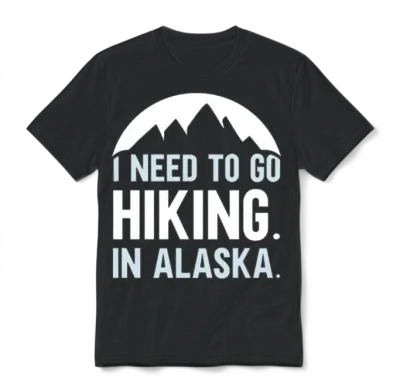 I Need to Go Hiking in Alaska Hike Nature Hiker Unisex T-Shirt - Black