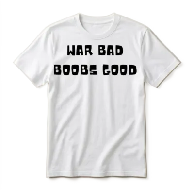 War Bad Boobs Good Unisex T-Shirt - White