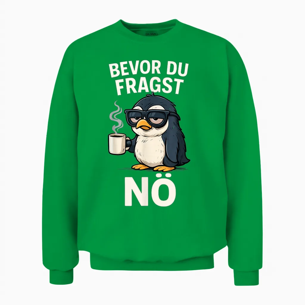 Bevor Du Fragst Nö Pinguin Spruch Sarkasmus Ironisch Kaffee Unisex Sweatshirt in Irish Green