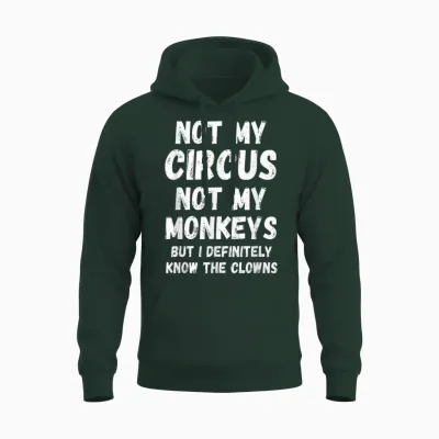 T-Shirt with German Text "nicht Mein Zirkus, Nicht Meine Monkeys, Aber Ich Kenne Die Clowns Auf Jeden Fall", Black Unisex Hoodie - Forest