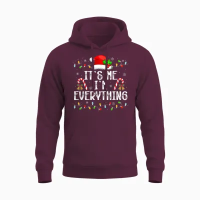 I Have Everything I Want for Christmas Its Me I'm Everything Unisex Hoodie - Maroon