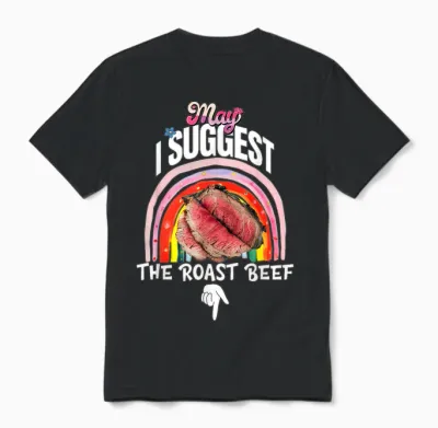 Embarrassing May I Suggest the Roast Beef Inappropriate Unisex T-Shirt - Black
