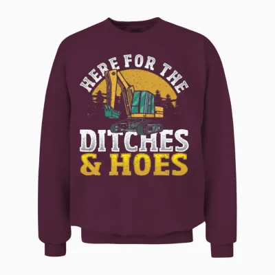 Here for the Ditches & Hoes Excavator Construction Unisex Sweatshirt - Maroon