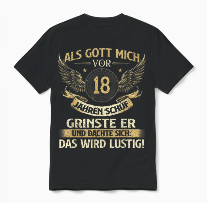 Funny "als Gott Mich Vor 18 Jahren Schuf" Birthday T-Shirt, Black Unisex T-Shirt in Black