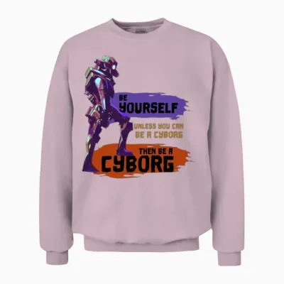 Be Yourself Unless You Can Be a Cyborg Epic Robot Unisex Sweatshirt - Light Pink
