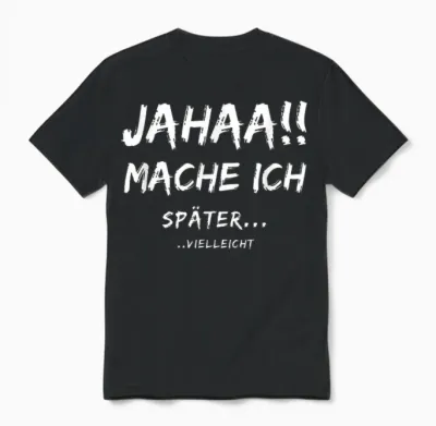 Lustige Jahaa Mache Ich Später Vielleicht Ideen Lustig Jahaa Mache Ich Später Vielleicht Unisex T-Shirt - Black