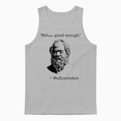 Meh Good Enough, Mediocrates, Mediocre, Mediocrity Unisex Tank Top - Ash