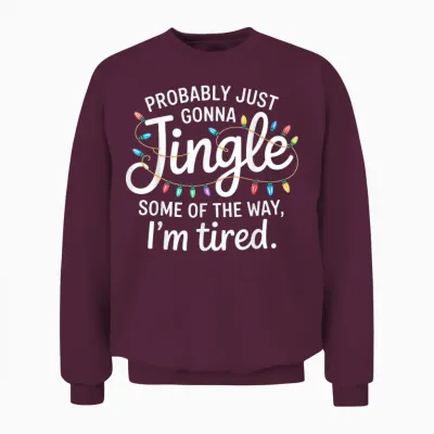 Probably Just Going to Jingle Some of the Way for Women Men Unisex Sweatshirt - Maroon