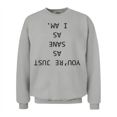 As Sane as I Am Unisex Sweatshirt - Ash