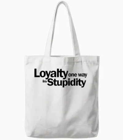 Loyalty One Way Is Stupidity 1a Tote Bags - White