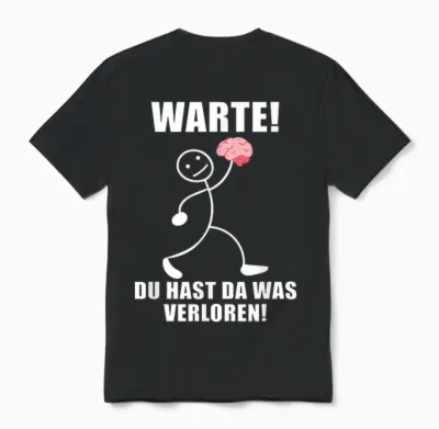 Warte! Du Hast Was Verloren! Brain Funny Slogan T-Shirt, Black Unisex T-Shirt - Black