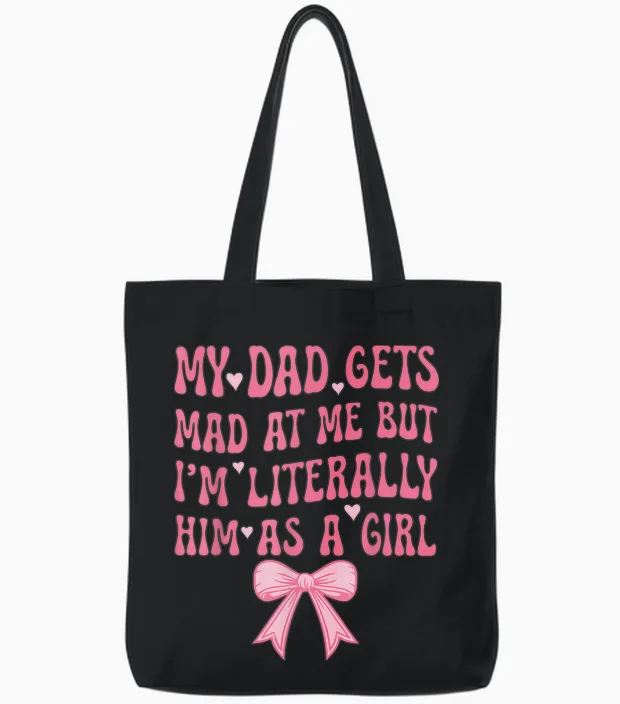 My Dad Gets Mad at Me but I'm Literally Him as a Girl Tote Bags in Black