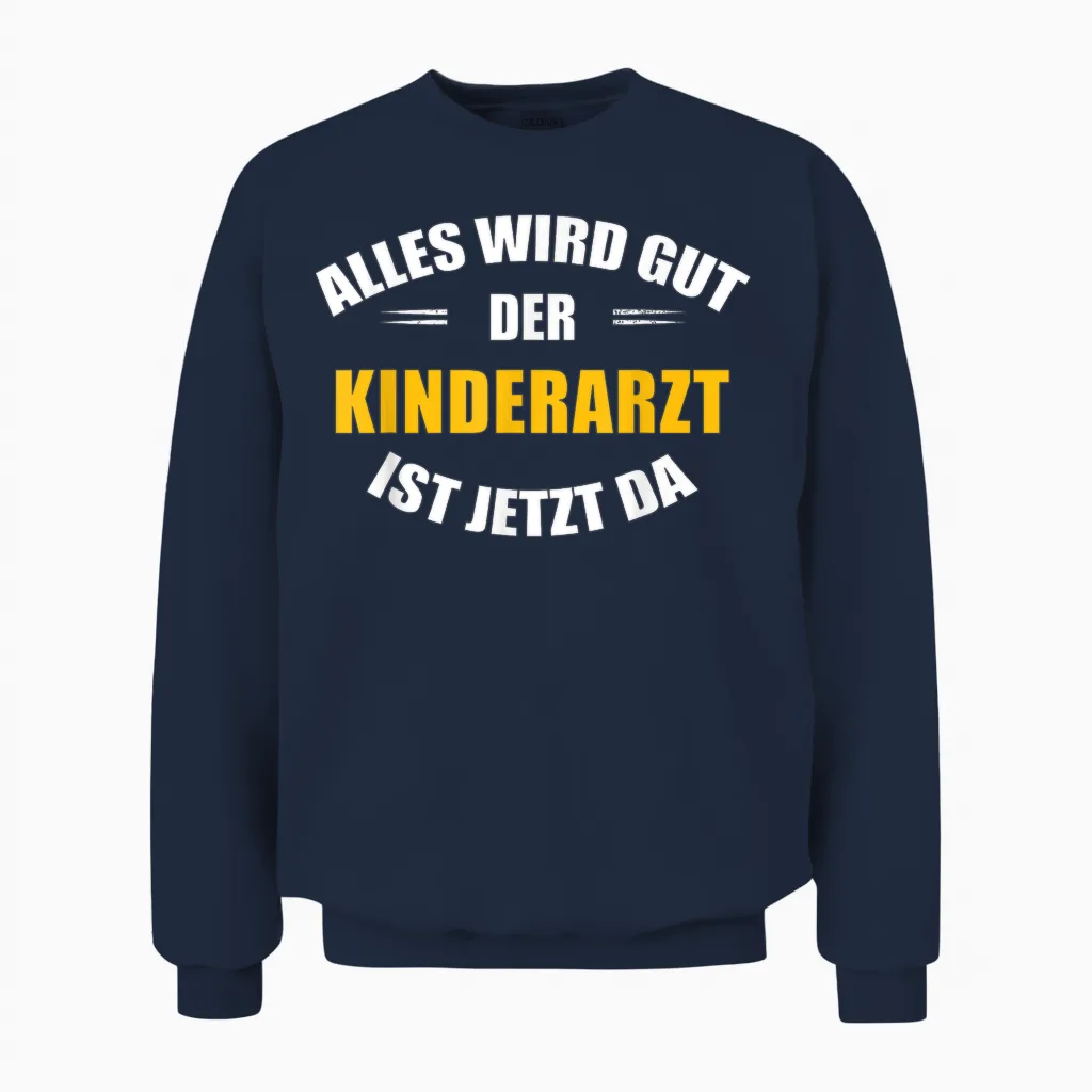 Alles Wird Gut, Der Kinderarzt Ist Jetzt Da! Unisex Sweatshirt in Navy