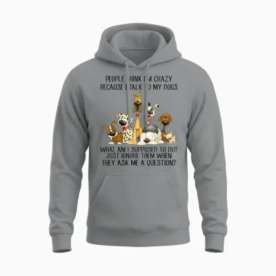 People Think I'm Crazy Because I Talk to My Dogs Unisex Hoodie - Sport Grey