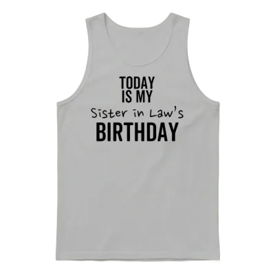 Today Is My Sister in Law's Birthday Unisex Tank Top - Ash