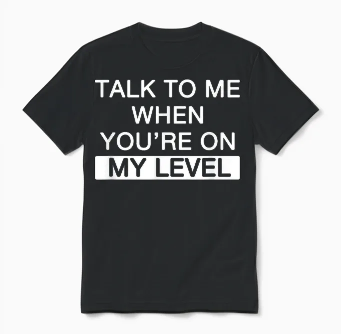 Talk to Me When You're at My Level for Narcissistic Narcissism T-Shirt, Black, S Unisex T-Shirt in Black